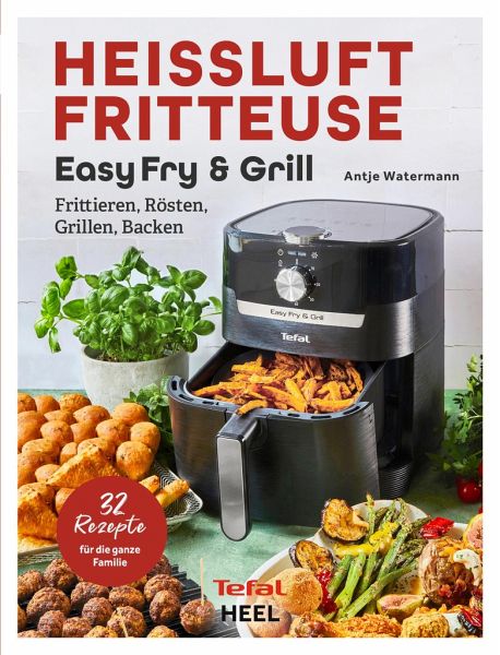 Tefal: Heißluftfritteuse Easy Fry & Grill von Antje Watermann portofrei bei  bücher.de bestellen