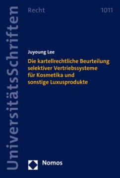 Die kartellrechtliche Beurteilung selektiver Vertriebssysteme für Kosmetika und sonstige Luxusprodukte - Lee, Juyoung