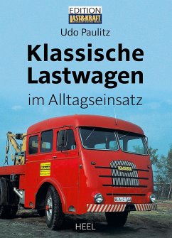 Klassische Lastwagen im Alltagseinsatz - Paulitz, Udo