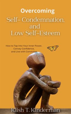 Overcoming Self- Condemnation, and Low Self-Esteem (eBook, ePUB) - Kinderman, Klish T.
