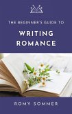 The Beginner's Guide to Writing Romance (eBook, ePUB)