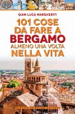 101 cose da fare a Bergamo almeno una volta nella vita (eBook, ePUB)