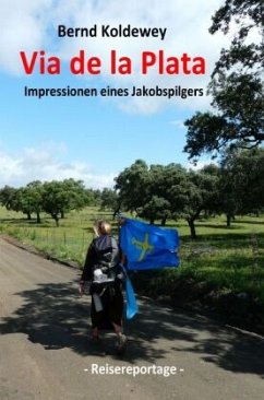 Via de la Plata - Impressionen eines Jakobspilgers - Koldewey, Bernd