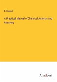 A Practical Manual of Chemical Analysis and Assaying