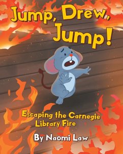Jump, Drew, Jump! Escaping the Carnegie Library Fire - Law, Naomi