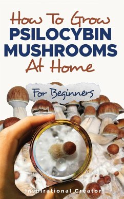 How to Grow Psilocybin Mushrooms at Home for Beginners - Harret, Bil; V. Sasha, Anastasia