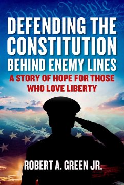 Defending the Constitution Behind Enemy Lines: A Story of Hope for Those Who Love Liberty - Green, Robert A.