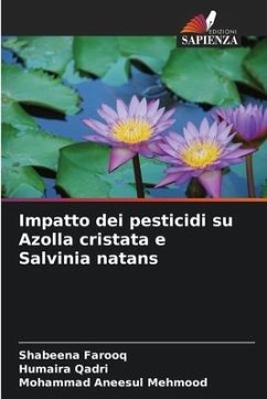 Impatto dei pesticidi su Azolla cristata e Salvinia natans - Farooq, Shabeena;Qadri, Humaira;Mehmood, Mohammad Aneesul