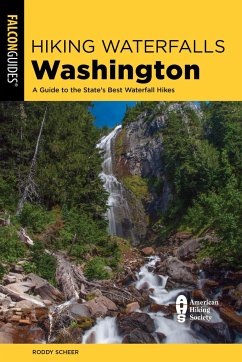 Hiking Waterfalls Washington: A Guide to the State's Best Waterfall Hikes - Scheer, Roddy