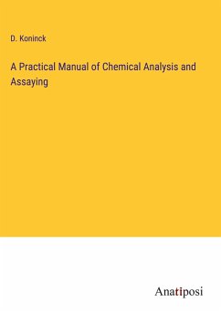 A Practical Manual of Chemical Analysis and Assaying - Koninck, D.