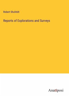 Reports of Explorations and Surveys - Shufeldt, Robert