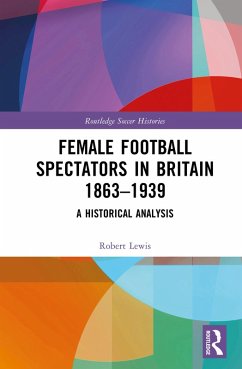 Female Football Spectators in Britain 1863-1939 (eBook, PDF) - Lewis, Robert