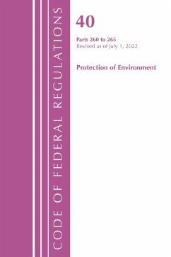 Code of Federal Regulations, Title 40 Protection of the Environment 260-265, Revised as of July 1, 2022 - Office Of The Federal Register (U.S.)