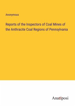 Reports of the Inspectors of Coal Mines of the Anthracite Coal Regions of Pennsylvania - Anonymous