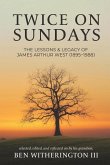 Twice on Sundays: The Lessons & Legacy of James Arthur West (1895-1988)