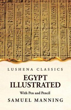 Egypt Illustrated With Pen and Pencil - Samuel Manning