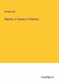 Reports, or Causes in Chancery - Cary, George