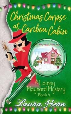 Christmas Corpse at Caribou Cabin: A Lainey Maynard Mystery Book 4 - Hern, Laura