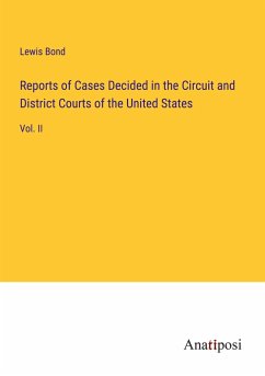 Reports of Cases Decided in the Circuit and District Courts of the United States - Bond, Lewis