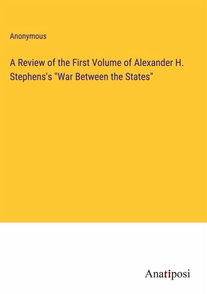A Review of the First Volume of Alexander H. Stephens's A Review of the First Volume of Alexander H. Stephens's