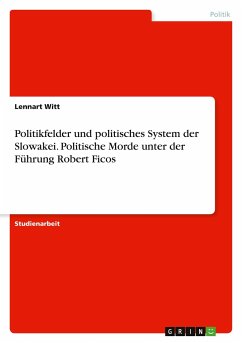 Politikfelder und politisches System der Slowakei. Politische Morde unter der Führung Robert Ficos - Witt, Lennart