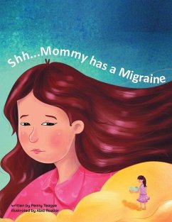 Shh...Mommy has a Migraine - Teague, Penny