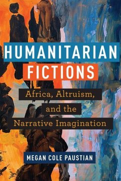 Humanitarian Fictions - Paustian, Megan Cole
