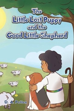 The Little Lost Puppy and the Good Little Shepherd - Patten, D. A.