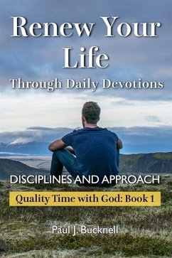 Renew Your Life Through Daily Devotions: Disciplines and Approach - Bucknell, Paul J.