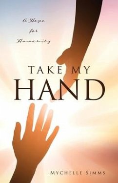 Take My Hand: A Hope for Humanity - Simms, Mychelle