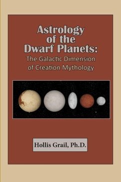 Astrology of the Dwarf Planets: The Galactic Dimension of Creation Mythology - Grail, Hollis