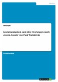 Kommunikation und ihre Störungen nach einem Ansatz von Paul Watzlawik