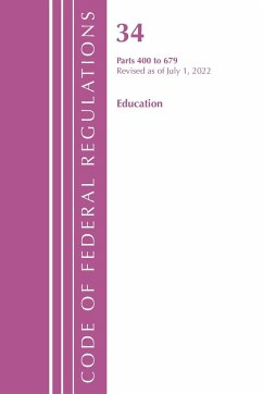 Code of Federal Regulations, Title 34 Education 400-679, Revised as of July 1, 2021 - Office Of The Federal Register (U.S.)