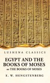 Egypt and the Books of Moses Or the Books of Moses; Illustrated by the Monuments of Egypt