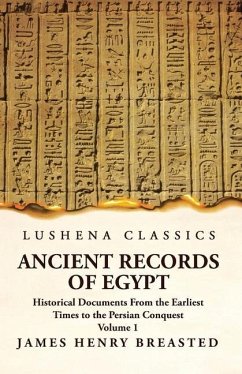Ancient Records of Egypt Historical Documents From the Earliest Times to the Persian Conquest Volume 1 - James Henry Breasted