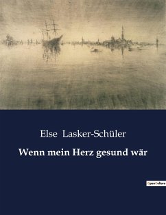 Wenn mein Herz gesund wär - Lasker-Schüler, Else