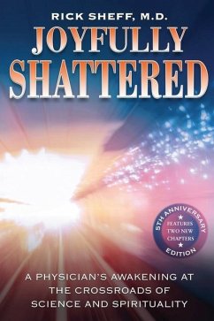 Joyfully Shattered: A Physician's Awakening at the Crossroads of Science and Spirituality - 5th Anniversary Edition - Sheff, Rick