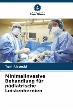 Minimalinvasive Behandlung für pädiatrische Leistenhernien - Risteski, Toni