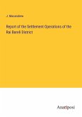 Report of the Settlement Operations of the Rai Bareli District