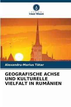 GEOGRAFISCHE ACHSE UND KULTURELLE VIELFALT IN RUMÄNIEN - Tatar, Alexandru-Marius