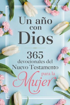 Un Año Con Dios En El Nuevo Testamento: 365 Devocionales Para La Mujer / A Year with God in the New Testament: 365 Devotions for Women - Origen