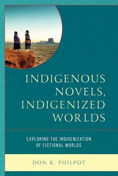 Indigenous Novels, Indigenized Worlds - Philpot, Don K.