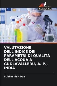 VALUTAZIONE DELL'INDICE DEI PARAMETRI DI QUALITÀ DELL'ACQUA A GUDLAVALLERU, A. P., INDIA - Dey, Subhashish