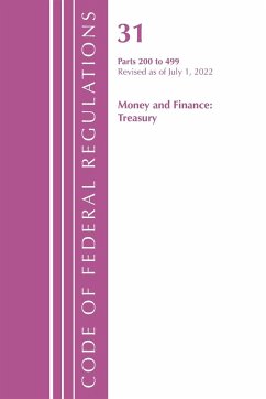 Code of Federal Regulations, Title 31 Money and Finance 200-499, Revised as of July 1, 2021 - Office Of The Federal Register (U.S.)