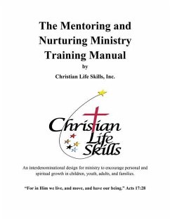 The Mentoring and Nurturing Ministry Training Manual by Christian Life Skills, Inc.: An interdenominational design for ministry to encourage personal - Rogers, Barbara W.; Christian Life Skills, Inc