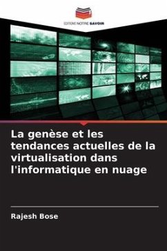 La genèse et les tendances actuelles de la virtualisation dans l'informatique en nuage - Bose, Rajesh