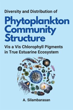 Diversity and Distribution of Phytoplankton Community Structure Vis a Vis Chlorophyll Pigments in True Estuarine Ecosystem - Silambarasan, A.