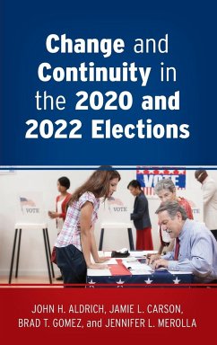 Change and Continuity in the 2020 and 2022 Elections - Aldrich, John H.; Carson, Jamie L.; Gomez, Brad T.