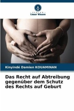 Das Recht auf Abtreibung gegenüber dem Schutz des Rechts auf Geburt - Kouaminan, Kinyindé Damien