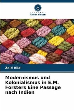 Modernismus und Kolonialismus in E.M. Forsters Eine Passage nach Indien - Hilal, Zaid